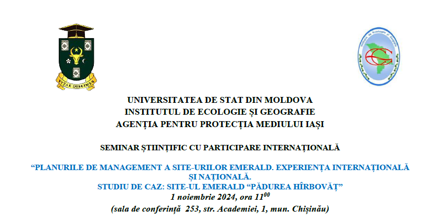 SEMINAR ȘTIINȚIFIC CU PARTICIPARE INTERNAȚIONALĂ      “PLANURILE DE MANAGEMENT A SITE-URILOR EMERALD. EXPERIENȚA INTERNAȚIONALĂ ȘI NAȚIONALĂ. STUDIU DE CAZ: SITE-UL EMERALD “PĂDUREA HÎRBOVĂȚ”