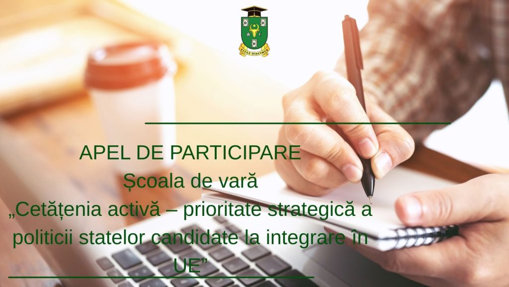 APEL DE PARTICIPARE Școala de vară „Cetățenia activă – prioritate strategică a politicii statelor candidate la integrare în UE”
