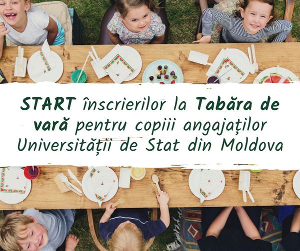 Anunțăm o nouă ediție a Taberei de vară pentru copiii angajaților Universității de Stat din Moldova