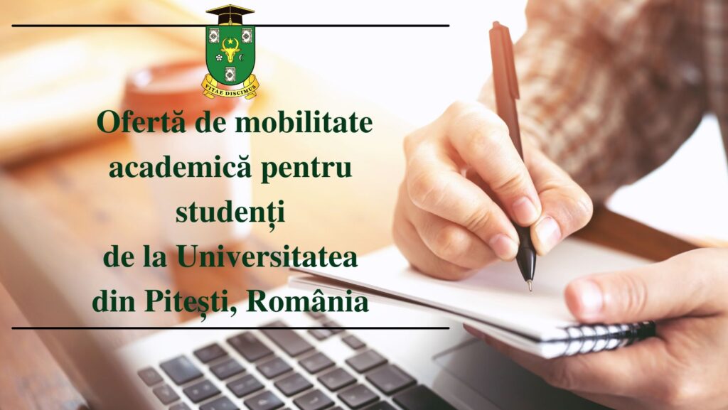 Ofertă de mobilitate academică pentru studenți de la Universitatea din Pitești, România