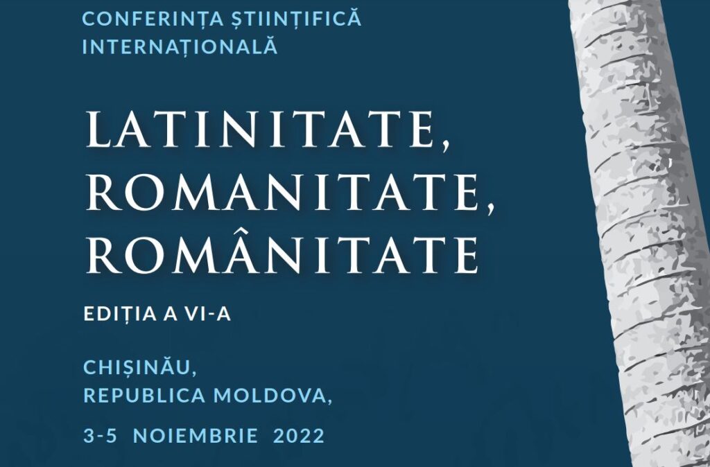 Conferința științifică internațională „Latinitate, Romanitate, Românitate”.  Ediția VI-a