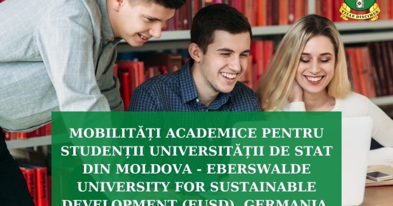 MOBILITĂȚI ACADEMICE PENTRU STUDENȚII UNIVERSITĂȚII DE STAT DIN MOLDOVA – EBERSWALDE UNIVERSITY FOR SUSTAINABLE DEVELOPMENT (EUSD), GERMANIA