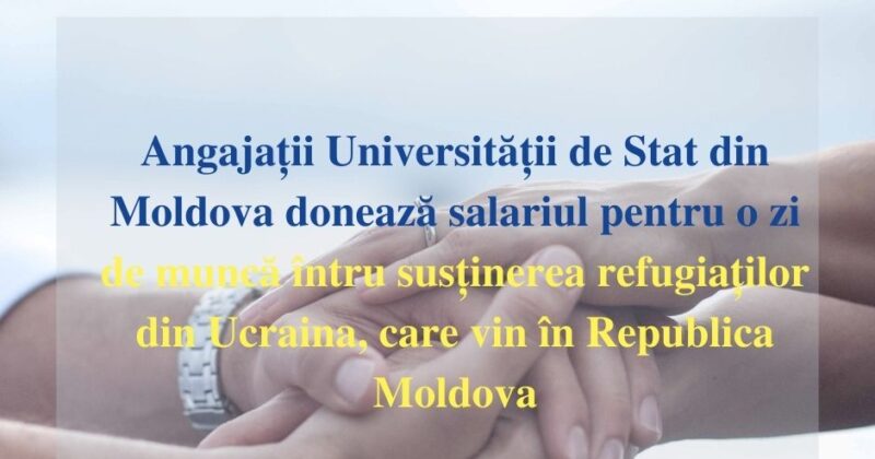 Angajații Universității de Stat din Moldova donează salariul pentru o zi de muncă întru susținerea refugiaților din Ucraina, care vin în Republica Moldova