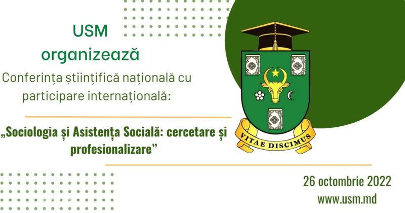 Conferința științifică națională cu participare internațională „SOCIOLOGIA ȘI ASISTENȚA SOCIALĂ: CERCETARE ȘI PROFESIONALIZARE” Chișinău 2022