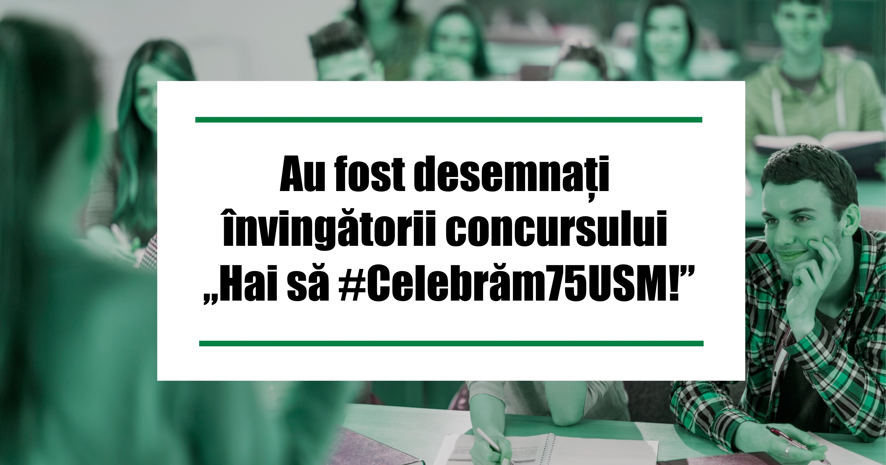 Au fost desemnați învingătorii concursului „Hai să #Celebrăm75USM!”
