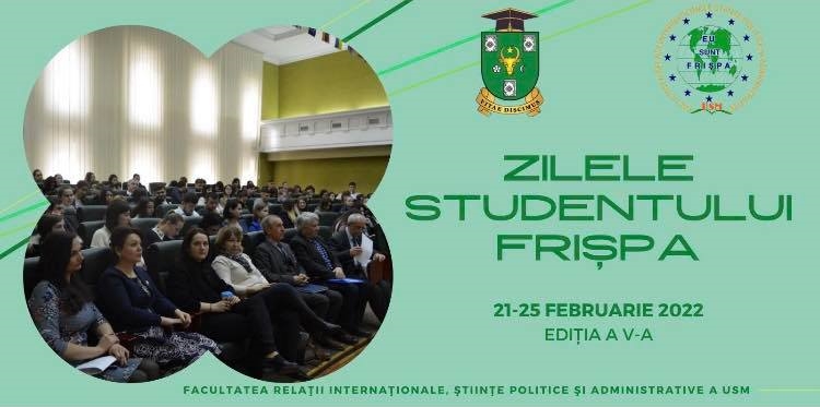 Facultatea Relaţii Internaţionale, Ştiinţe Politice şi Administrative a USM organizează, în perioada 21 – 25 februarie 2022, Zilele Studentului FRIȘPA