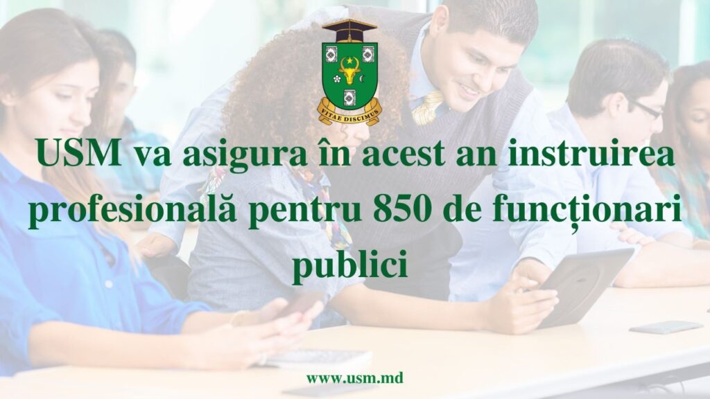 USM va asigura în acest an instruirea profesională pentru 850 de funcționari publici